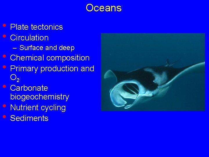 Oceans • Plate tectonics • Circulation – Surface and deep • Chemical composition •