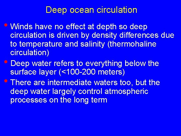 Deep ocean circulation • Winds have no effect at depth so deep • •