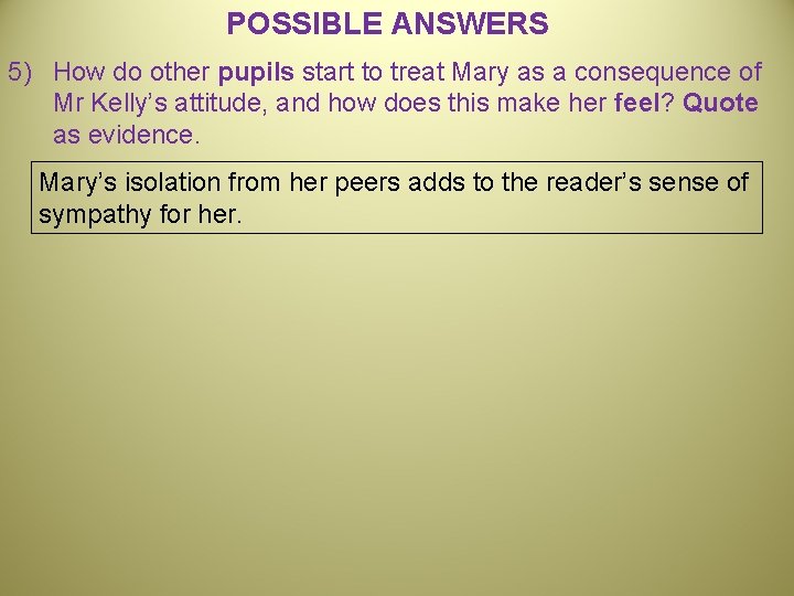 POSSIBLE ANSWERS 5) How do other pupils start to treat Mary as a consequence