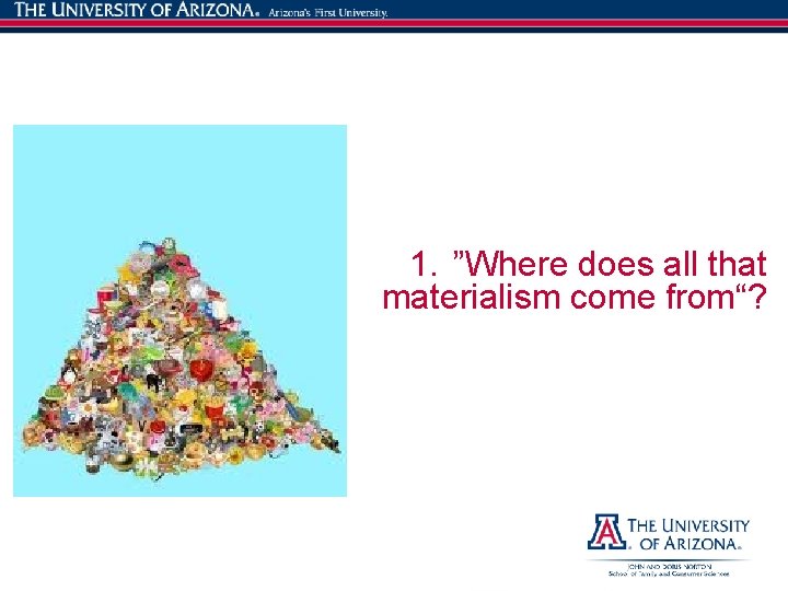 1. ”Where does all that materialism come from“? 