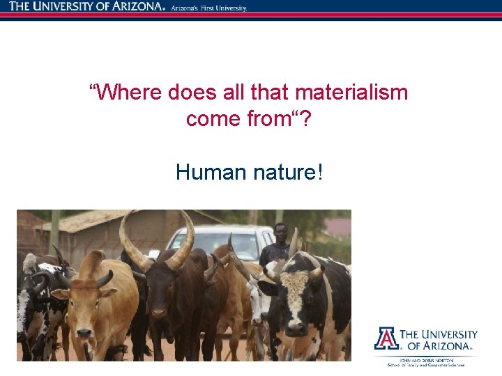 “Where does all that materialism come from“? Human nature! 