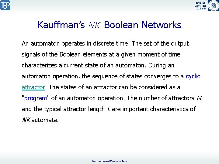 Humboldt. Universität Zu Berlin Kauffman’s NK Boolean Networks An automaton operates in discrete time.
