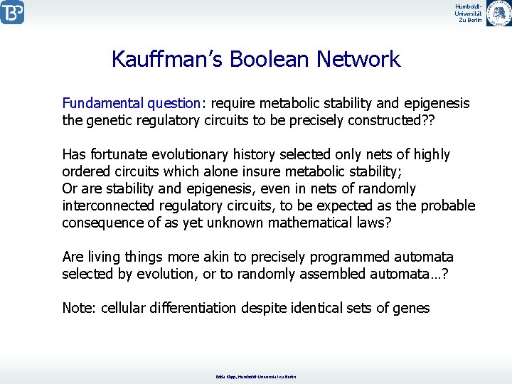 Humboldt. Universität Zu Berlin Kauffman’s Boolean Network Fundamental question: require metabolic stability and epigenesis