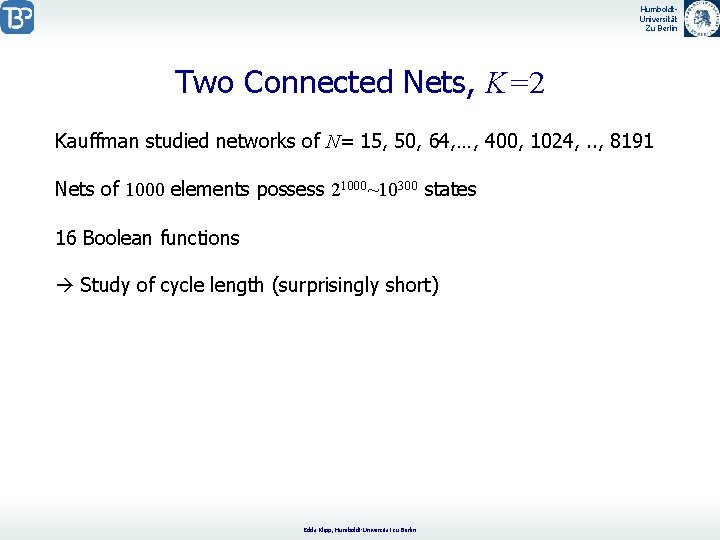 Humboldt. Universität Zu Berlin Two Connected Nets, K=2 Kauffman studied networks of N= 15,