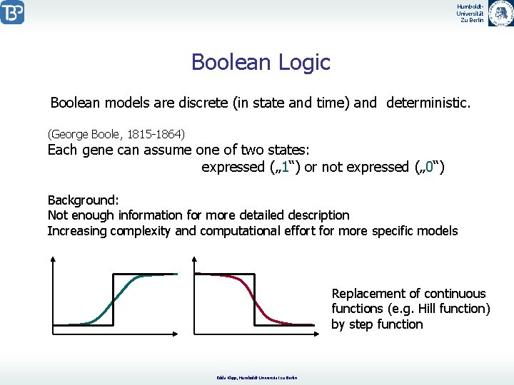Humboldt. Universität Zu Berlin Boolean Logic Boolean models are discrete (in state and time)
