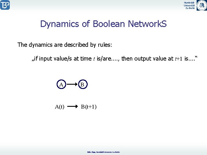 Humboldt. Universität Zu Berlin Dynamics of Boolean Network. S The dynamics are described by