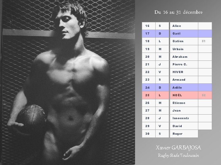 Du 16 au 31 décembre 16 S Alice 17 D Gaël 18 L Gatien