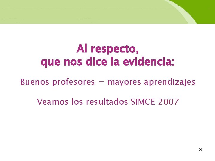 Al respecto, que nos dice la evidencia: Buenos profesores = mayores aprendizajes Veamos los