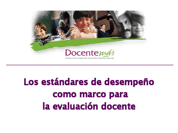 Los estándares de desempeño como marco para la evaluación docente 