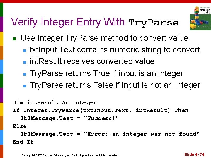 Verify Integer Entry With Try. Parse n Use Integer. Try. Parse method to convert