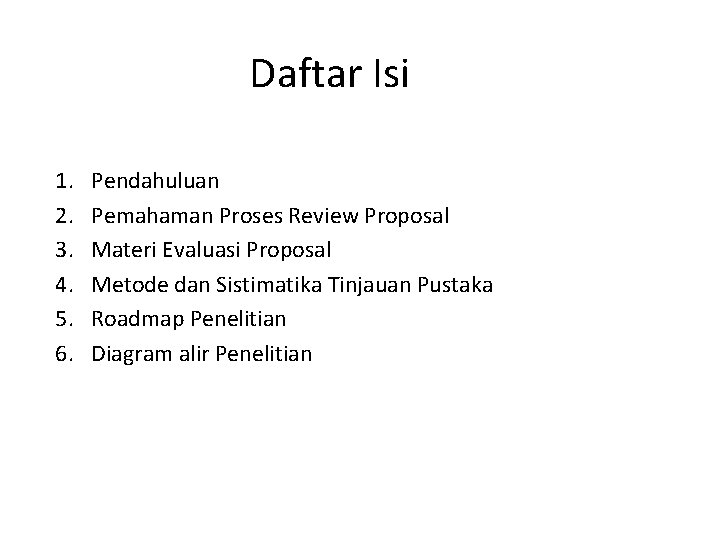 Daftar Isi 1. 2. 3. 4. 5. 6. Pendahuluan Pemahaman Proses Review Proposal Materi