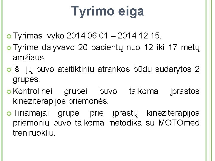 Tyrimo eiga Tyrimas vyko 2014 06 01 – 2014 12 15. Tyrime dalyvavo 20