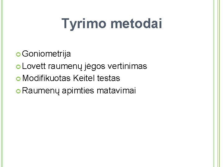 Tyrimo metodai Goniometrija Lovett raumenų jėgos vertinimas Modifikuotas Keitel testas Raumenų apimties matavimai 14