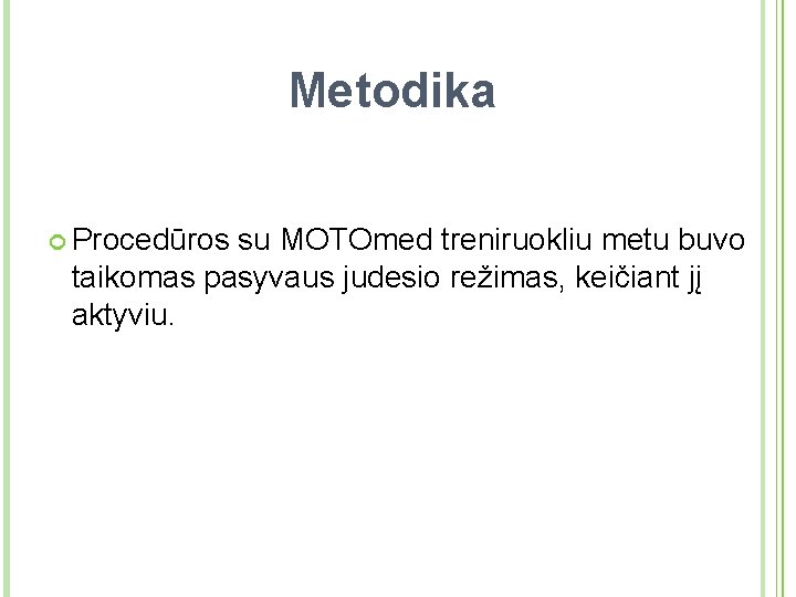 Metodika Procedūros su MOTOmed treniruokliu metu buvo taikomas pasyvaus judesio režimas, keičiant jį aktyviu.