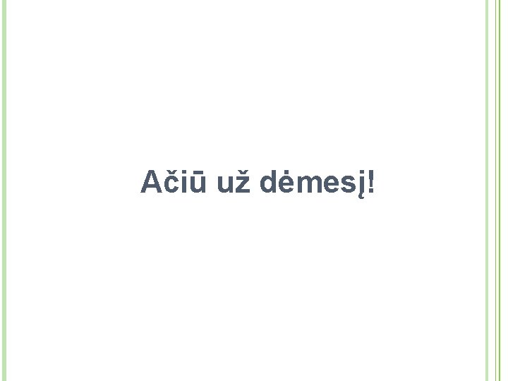 Ačiū už dėmesį! 25 