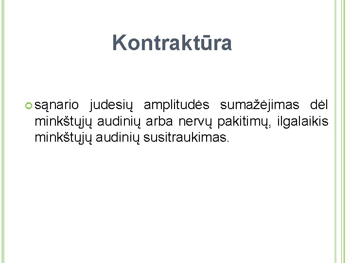 Kontraktūra sąnario judesių amplitudės sumažėjimas dėl minkštųjų audinių arba nervų pakitimų, ilgalaikis minkštųjų audinių