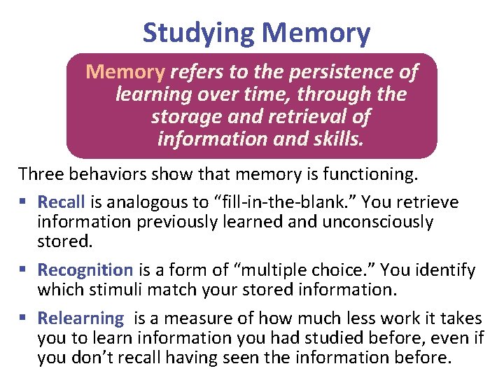 Studying Memory refers to the persistence of learning over time, through the storage and