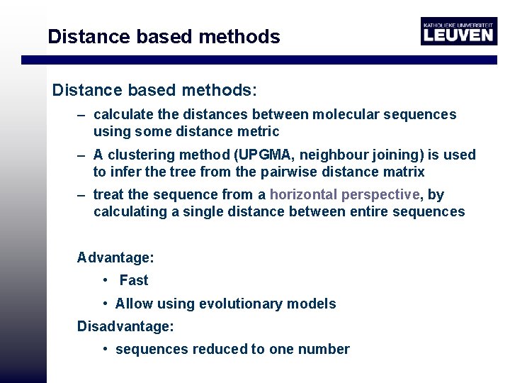 Distance based methods: – calculate the distances between molecular sequences using some distance metric