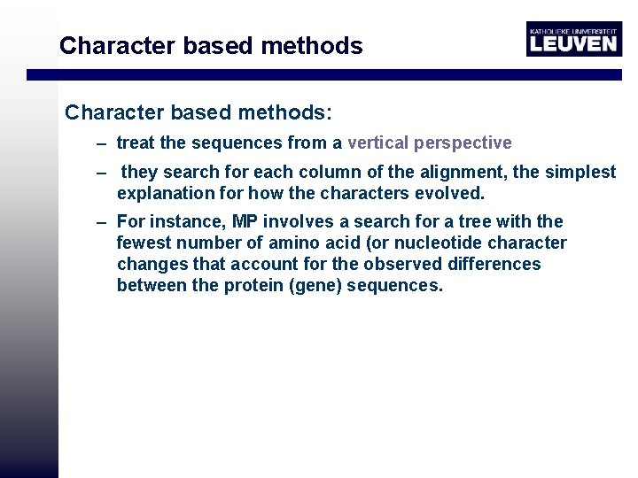 Character based methods: – treat the sequences from a vertical perspective – they search
