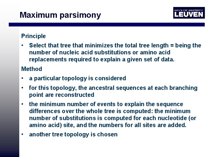 Maximum parsimony Principle • Select that tree that minimizes the total tree length =
