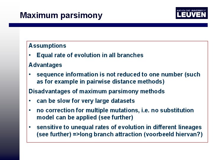 Maximum parsimony Assumptions • Equal rate of evolution in all branches Advantages • sequence