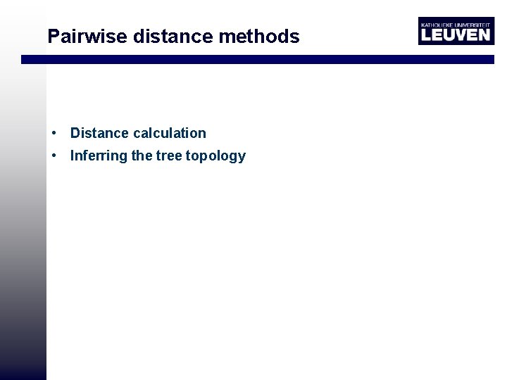 Pairwise distance methods • Distance calculation • Inferring the tree topology 