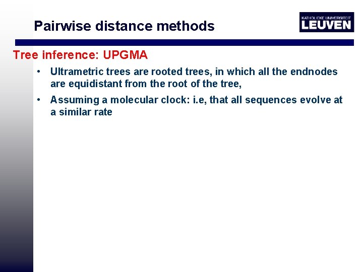 Pairwise distance methods Tree inference: UPGMA • Ultrametric trees are rooted trees, in which