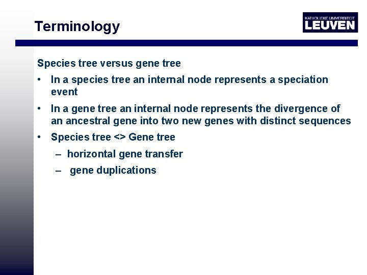 Terminology Species tree versus gene tree • In a species tree an internal node