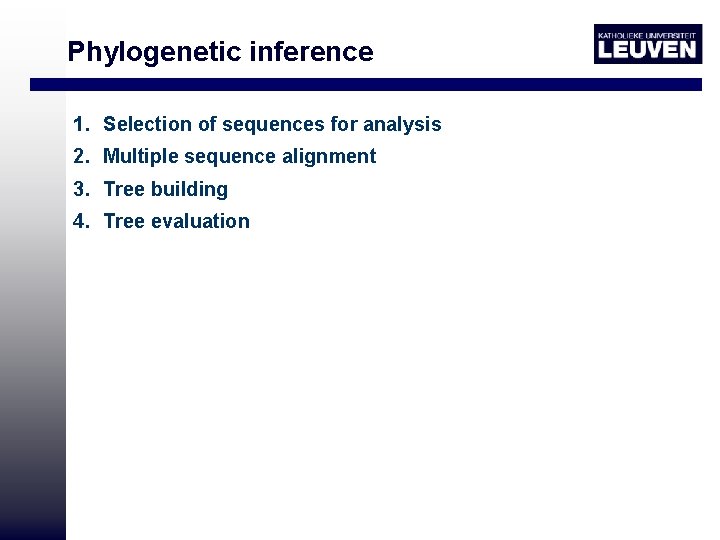 Phylogenetic inference 1. Selection of sequences for analysis 2. Multiple sequence alignment 3. Tree
