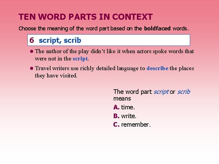 TEN WORD PARTS IN CONTEXT Choose the meaning of the word part based on