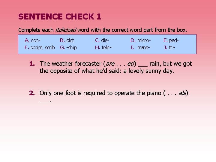 SENTENCE CHECK 1 Complete each italicized word with the correct word part from the