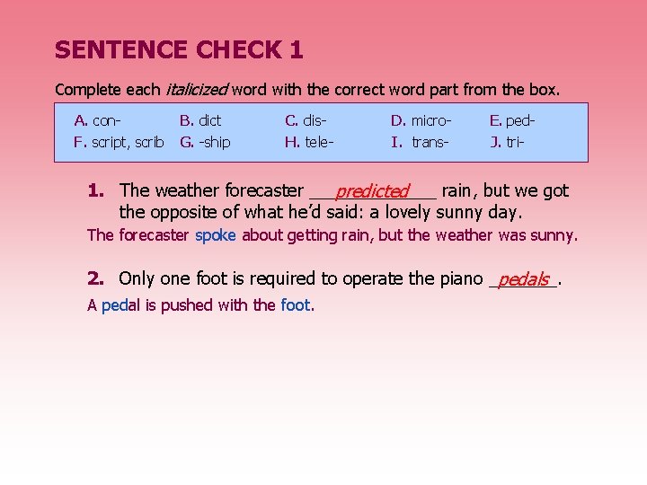 SENTENCE CHECK 1 Complete each italicized word with the correct word part from the