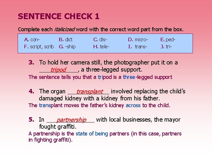 SENTENCE CHECK 1 Complete each italicized word with the correct word part from the