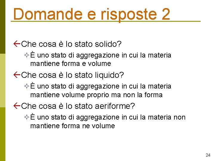 Domande e risposte 2 Che cosa è lo stato solido? È uno stato di