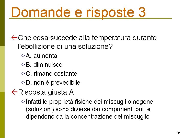 Domande e risposte 3 Che cosa succede alla temperatura durante l’ebollizione di una soluzione?