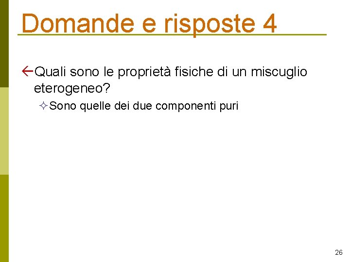 Domande e risposte 4 Quali sono le proprietà fisiche di un miscuglio eterogeneo? Sono