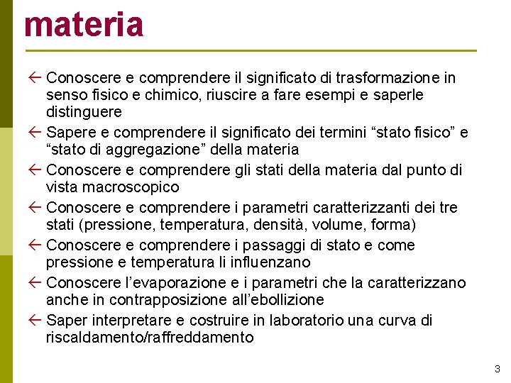 materia Conoscere e comprendere il significato di trasformazione in senso fisico e chimico, riuscire