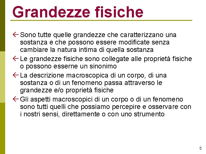 Grandezze fisiche Sono tutte quelle grandezze che caratterizzano una sostanza e che possono essere