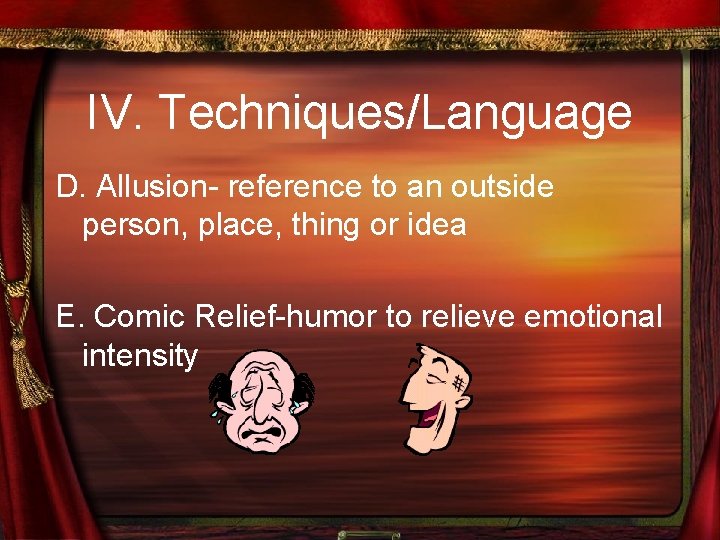 IV. Techniques/Language D. Allusion- reference to an outside person, place, thing or idea E.