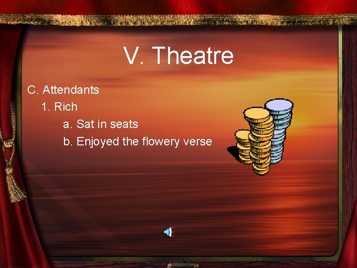 V. Theatre C. Attendants 1. Rich a. Sat in seats b. Enjoyed the flowery