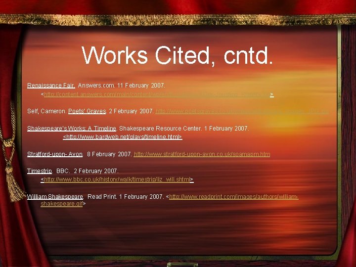 Works Cited, cntd. Renaissance Fair. Answers. com. 11 February 2007. <http: //content. answers. com/main/content/wp/en/thumb/f/fa/200