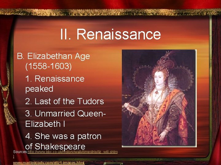 II. Renaissance B. Elizabethan Age (1558 -1603) 1. Renaissance peaked 2. Last of the