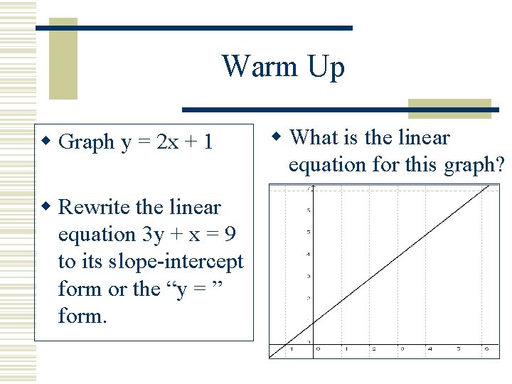 Warm Up w Graph y = 2 x + 1 w Rewrite the linear