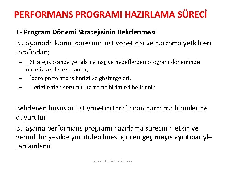 PERFORMANS PROGRAMI HAZIRLAMA SÜRECİ 1 - Program Dönemi Stratejisinin Belirlenmesi Bu aşamada kamu idaresinin