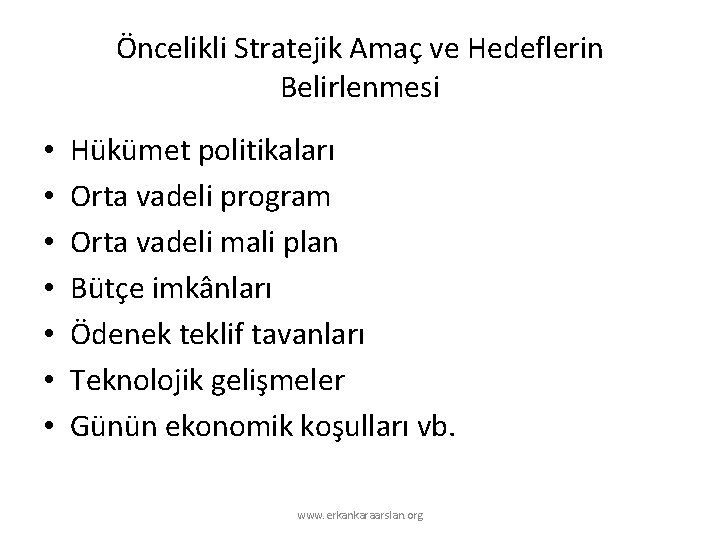 Öncelikli Stratejik Amaç ve Hedeflerin Belirlenmesi • • Hükümet politikaları Orta vadeli program Orta