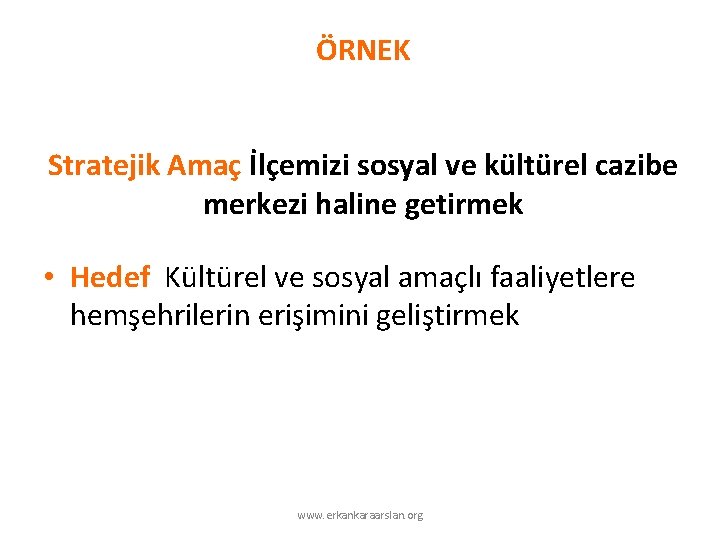 ÖRNEK Stratejik Amaç İlçemizi sosyal ve kültürel cazibe merkezi haline getirmek • Hedef Kültürel