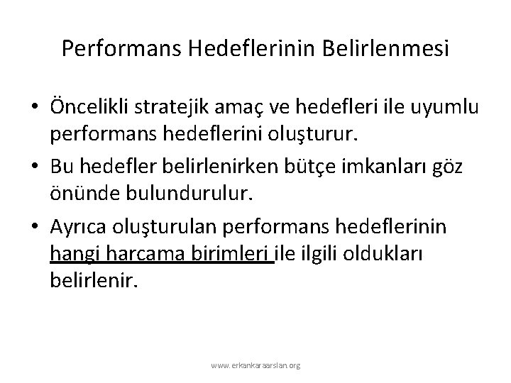 Performans Hedeflerinin Belirlenmesi • Öncelikli stratejik amaç ve hedefleri ile uyumlu performans hedeflerini oluşturur.