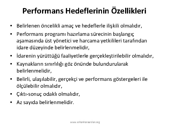 Performans Hedeflerinin Özellikleri • Belirlenen öncelikli amaç ve hedeflerle ilişkili olmalıdır, • Performans programı