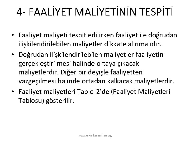 4 - FAALİYET MALİYETİNİN TESPİTİ • Faaliyet maliyeti tespit edilirken faaliyet ile doğrudan ilişkilendirilebilen