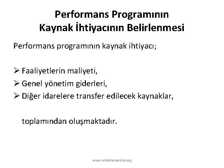 Performans Programının Kaynak İhtiyacının Belirlenmesi Performans programının kaynak ihtiyacı; Ø Faaliyetlerin maliyeti, Ø Genel